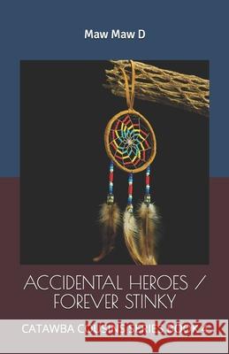 Accidental Heroes / Forever Stinky: Catawba Cousins Series Book 4 Ds Sistare, Maw Maw D 9798531444950 Independently Published - książka