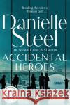 Accidental Heroes: An Action-Packed Emotional Drama From The Billion Copy Bestseller Danielle Steel 9781509800476 Pan Macmillan