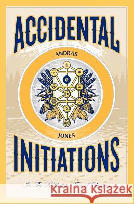 Accidental Initiations: In The Kabbalistic Tree of Olympia Jones, Andras 9781470160098 Createspace - książka