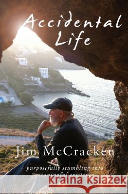 Accidental Life: Purposefully Stumbling into Meaningful Existence McCracken, Jim 9781733571302 James D McCracken - książka