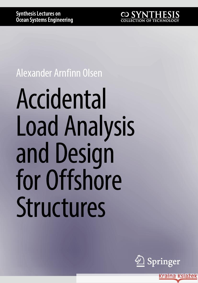 Accidental Load Analysis and Design for Offshore Structures Alexander Arnfinn Olsen 9783031747724 Springer Nature Switzerland - książka