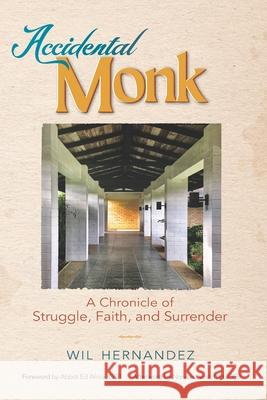 Accidental Monk: A Chronicle of Struggle, Faith, and Surrender Wil Hernandez 9781736280508 CQ Resources - książka