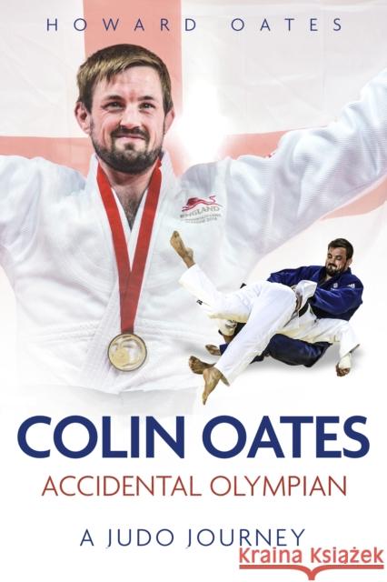 Accidental Olympian: Colin Oates, a Judo Journey Howard Oates 9781785318917 Pitch Publishing Ltd - książka