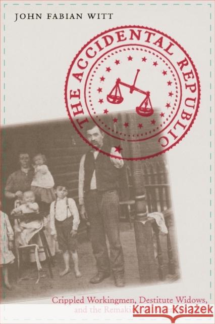 Accidental Republic: Crippled Workingmen, Destitute Widows, and the Remaking of American Law Witt, John Fabian 9780674022614 Harvard University Press - książka