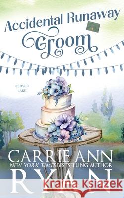 Accidental Runaway Groom Carrie Ann Ryan 9781636955926 Carrie Ann Ryan - książka