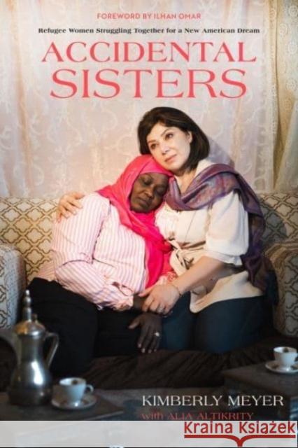 Accidental Sisters: Refugee Women Struggling Together for a New American Dream Alia Altikrity 9780520384675 University of California Press - książka