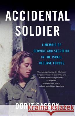 Accidental Soldier: A Memoir of Service and Sacrifice in the Israel Defense Forces Dorit Sasson 9781631520358 She Writes PR - książka