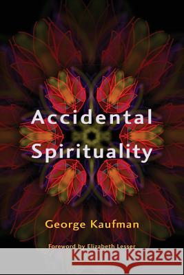 Accidental Spirituality George W. Kaufman 9781542751049 Createspace Independent Publishing Platform - książka
