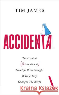 Accidental: The Greatest (Unintentional) Science Breakthroughs and How They Changed The World Tim James 9781472148414 Little, Brown - książka