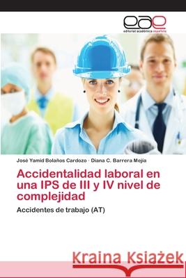 Accidentalidad laboral en una IPS de III y IV nivel de complejidad Bolaños Cardozo, José Yamid 9783659085765 Editorial Academica Espanola - książka
