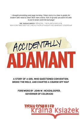 Accidentally Adamant: A Story of a Girl Who Questioned Convention, Broke the Mold, and Charted a Course Off Map Tisha Schuller 9780999322000 Adamantine Energy, LLC - książka
