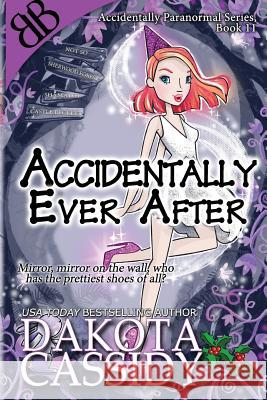 Accidentally Ever After Dakota Cassidy 9781542560801 Createspace Independent Publishing Platform - książka