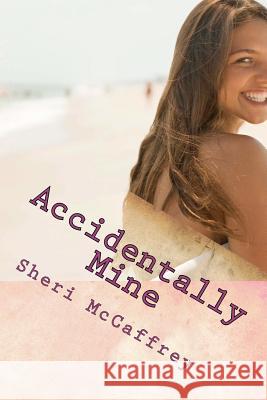 Accidentally Mine: Virgin Diary Series Sheri McCaffrey 9781470167134 Createspace - książka