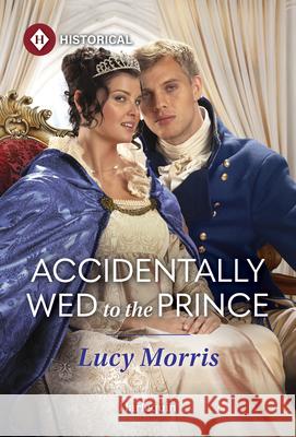 Accidentally Wed to the Prince Lucy Morris 9781335831927 Harlequin Special Releases - książka