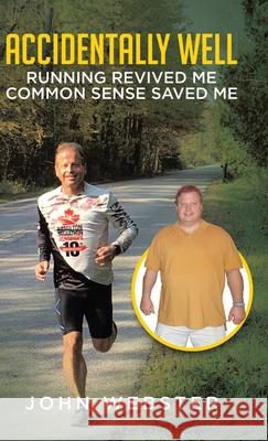 Accidentally Well: Running Revived Me. Common Sense Saved Me John Webster 9780228869924 Tellwell Talent - książka