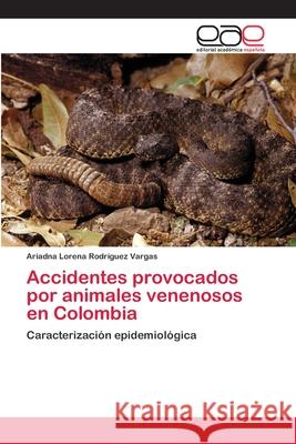 Accidentes provocados por animales venenosos en Colombia Rodríguez Vargas, Ariadna Lorena 9783659091209 Editorial Academica Espanola - książka