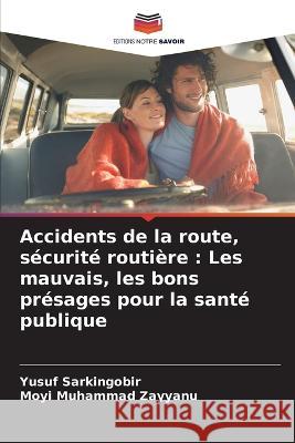 Accidents de la route, sécurité routière: Les mauvais, les bons présages pour la santé publique Sarkingobir, Yusuf 9786205362600 Editions Notre Savoir - książka