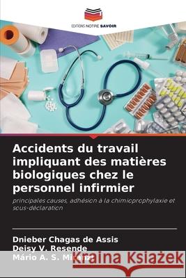 Accidents du travail impliquant des matières biologiques chez le personnel infirmier Chagas de Assis, Dnieber, V. Resende, Deisy, A. S. Miranzi, Mário 9786209140150 Editions Notre Savoir - książka