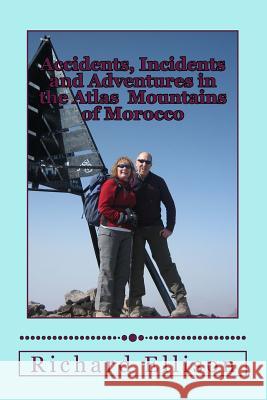 Accidents, Incidents and Adventures in the Atlas Mountains of Morocco Mr Richard John Ellison 9781979982214 Createspace Independent Publishing Platform - książka