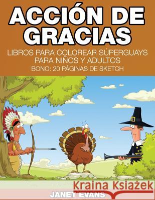 Accion de Gracias: Libros Para Colorear Superguays Para Ninos y Adultos (Bono: 20 Paginas de Sketch) Janet Evans (University of Liverpool Hope UK) 9781634280020 Speedy Publishing LLC - książka