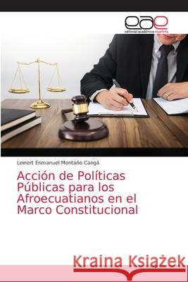 Acción de Políticas Públicas para los Afroecuatianos en el Marco Constitucional Montaño Cangá, Leinert Enmanuel 9786203876321 Editorial Academica Espanola - książka