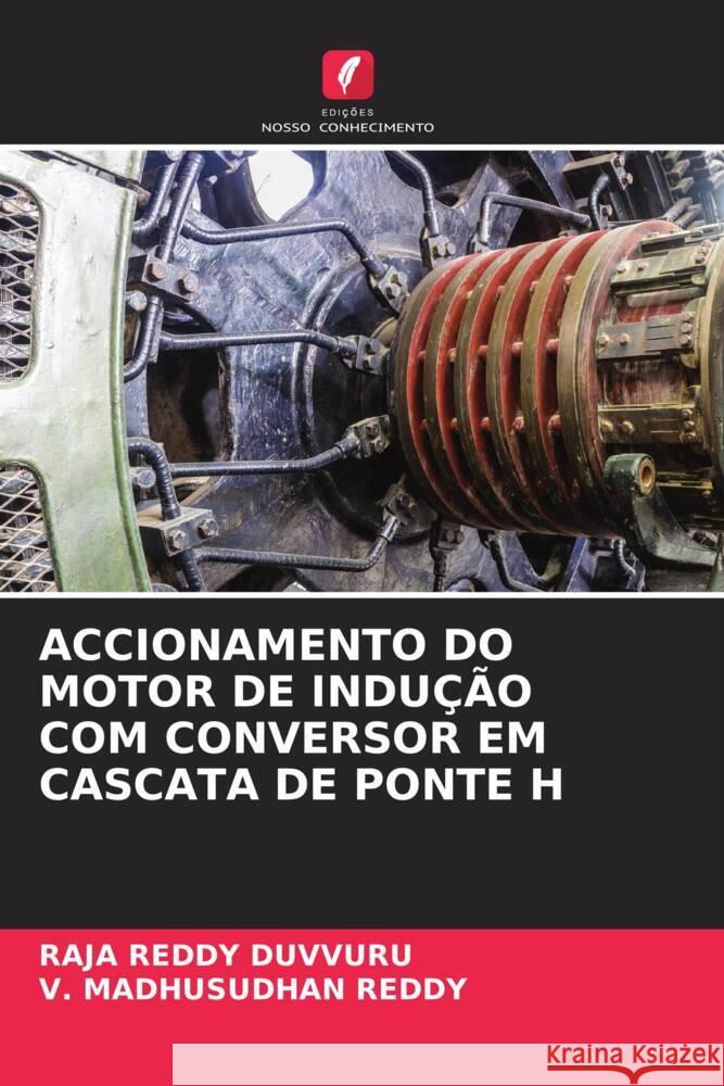 ACCIONAMENTO DO MOTOR DE INDUÇÃO COM CONVERSOR EM CASCATA DE PONTE H Duvvuru, Raja Reddy, Reddy, V. Madhusudhan 9786207040193 Edições Nosso Conhecimento - książka