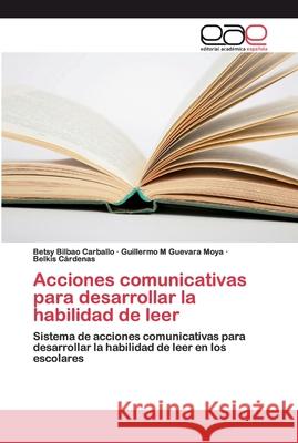 Acciones comunicativas para desarrollar la habilidad de leer Betsy Bilba Guillermo M. Guevar Belkis Cardenas 9786202111126 Editorial Academica Espanola - książka