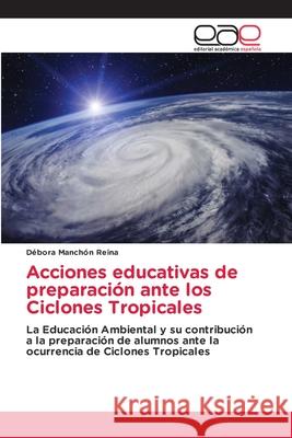 Acciones educativas de preparación ante los Ciclones Tropicales Débora Manchón Reina 9786203031393 Editorial Academica Espanola - książka