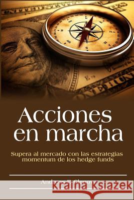 Acciones en marcha: Supera al mercado con las estrategias momentum de los hedge funds Campos Palacios, Andres 9781519110091 Createspace Independent Publishing Platform - książka