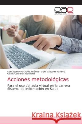 Acciones metodológicas Damayanty Machado Jimenez, Ubiel Vázquez Navarro, Odalis Cárdenas Gonzalez 9786203031898 Editorial Academica Espanola - książka