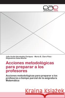 Acciones metodológicas para preparar a los profesores Hernández Enríquez, Julia Arelia 9783659057106 Editorial Academica Espanola - książka