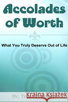 Accolades of Worth: What You Truly Deserve Out of Life Dr Treat Preston 9781500109172 Createspace - książka
