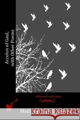 Accolon of Gaul, with Other Poems Madison Julius Cawein 9781530004348 Createspace Independent Publishing Platform - książka