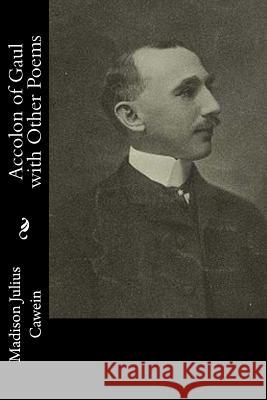 Accolon of Gaul with Other Poems Madison Julius Cawein 9781977567352 Createspace Independent Publishing Platform - książka