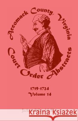 Accomack County, Virginia Court Order Abstracts, Volume 14: 1719-1724 McKey, Joann Riley 9780788417573 Heritage Books Inc - książka