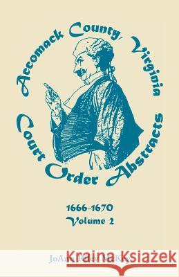 Accomack County, Virginia Court Order Abstracts, Volume 2: 1666-1670 McKey, Joann Riley 9780788405686 Heritage Books Inc - książka