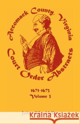 Accomack County, Virginia Court Order Abstracts, Volume 3: 1671-1673 McKey, Joann Riley 9780788405860 Heritage Books Inc - książka