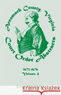 Accomack County, Virginia Court Order Abstracts, Volume 4: 1673-1676 Joann Riley McKey 9780788406959 Heritage Books - książka