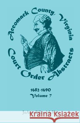 Accomack County, Virginia Court Order Abstracts, Volume 7: 1682-1690 McKey, Joann Riley 9780788410383 Heritage Books Inc - książka