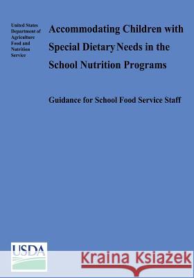 Accommodating Children with Special Dietary Needs in the School Nutrition Programs U. S. Department of Agriculture Food and 9781497596627 Createspace - książka