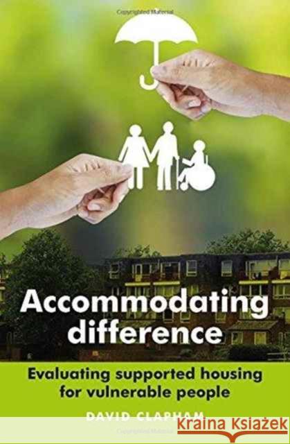 Accommodating Difference: Evaluating Supported Housing for Vulnerable People David Clapham 9781447306351 Policy Press - książka