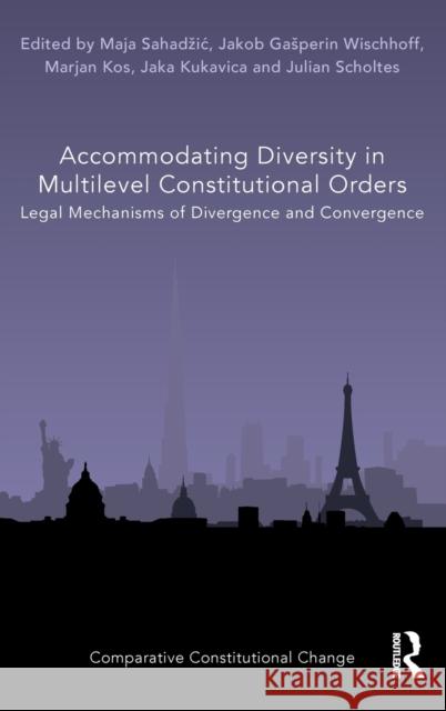 Accommodating Diversity in Multilevel Constitutional Orders: Legal Mechanisms of Divergence and Convergence Maja Sahadzic Jakob Gasperin Wischhoff Marjan Kos 9781032409801 Routledge - książka