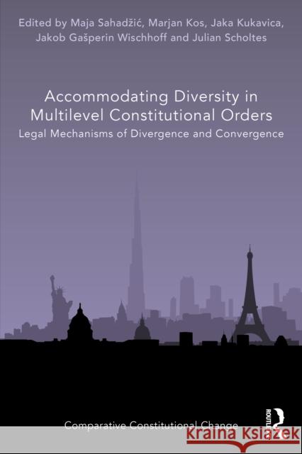 Accommodating Diversity in Multilevel Constitutional Orders: Legal Mechanisms of Divergence and Convergence Maja Sahadzic Marjan Kos Jaka Kukavica 9781032410067 Taylor & Francis Ltd - książka