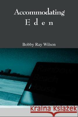 Accommodating Eden Bobby Ray Wilson 9780595381500 iUniverse - książka