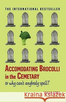 Accomodating Brocolli in the Cemetary: Or Why Can't Anybody Spell Cook, Vivian 9780743297110 Touchstone Books - książka