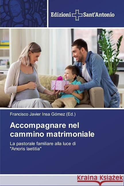 Accompagnare nel cammino matrimoniale : La pastorale familiare alla luce di 