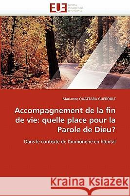 Accompagnement de la Fin de Vie: Quelle Place Pour La Parole de Dieu? Ouattara Gueroult-M 9786131539329 Editions Universitaires Europeennes - książka