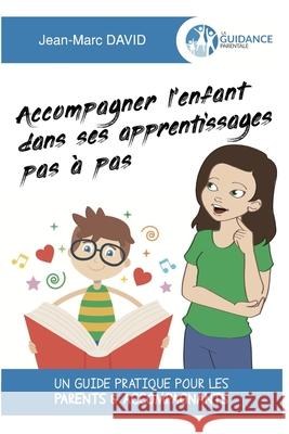 Accompagner l'enfant dans ses apprentissages pas à pas: Un guide pratique pour les parents & accompagnants David, Jean-Marc 9782490578023 La Guidance Parentale - książka