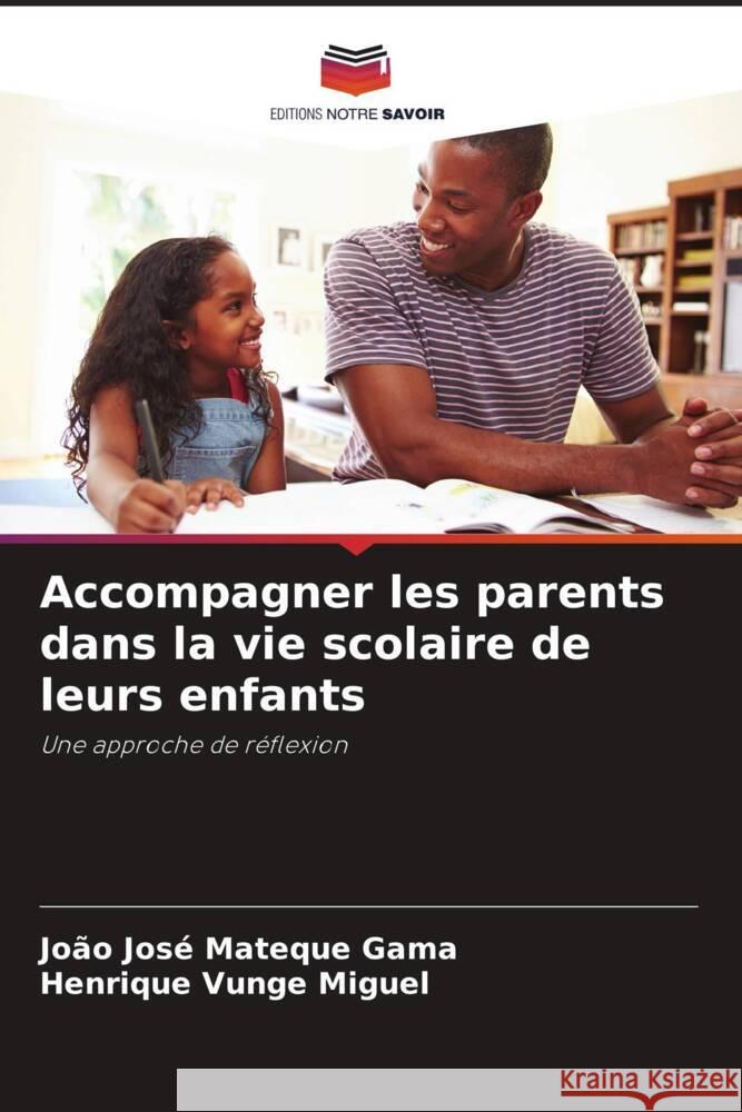 Accompagner les parents dans la vie scolaire de leurs enfants Gama, João José Mateque, Miguel, Henrique Vunge 9786206409601 Editions Notre Savoir - książka