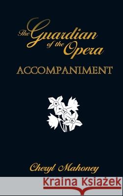 Accompaniment: The Guardian of the Opera Book Two Cheryl Mahoney 9781680126402 Stonehenge Circle Press - książka